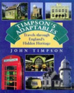 Timpson's Adaptables: Travels Through England's Hidden Heritage - John Timpson