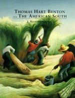 Thomas Hart Benton and the American South - J. Richard Gruber