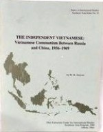 The Independent Vietnamese: Vietnamese Communism Between Russia and China, 1956-1969 (Papers in International Studies, Southeast Asia Series) - W.R. Smyser