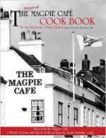 The Second Magpie Cafe Cook Book: More From The Magpie Cafe - Ian Robson, Martin Edwards, Richard Abbey, Paul Gildroy, Paul Cocker, Jodi Hinds, Chris Brierley