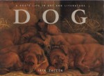 Dog: A Dog's Life in Art and Literature - Iain Zaczek