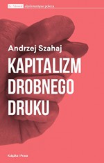 Kapitalizm drobnego druku - Andrzej Szahaj