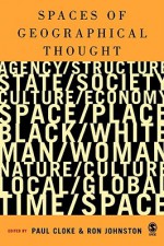 Spaces of Geographical Thought: Deconstructing Human Geography's Binaries - Ron Johnston, Paul J. Cloke