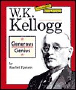 W.K. Kellogg: Generous Genius - Rachel Epstein