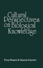 Cultural Perspectives on Biological Knowledge - Troy Duster