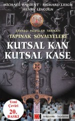 Kutsal Kan Kutsal Kase Tapınak Şövalyeleri Savaşçı Keşişler Tarikatı - Michael Baigent, Henry Lincoln, Richard Leigh, Batur Özdinç