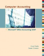 Computer Accounting with Microsoft Office Accounting 2007 - Carol Yacht, Susan V. Crosson