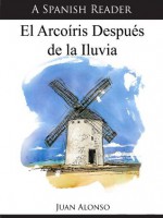 A Spanish Reader: El Arcoíris Después de la Iluvia (Spanish Readers) - Juan Alonso