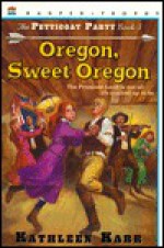 Oregon, Sweet Oregon - Kathleen Karr