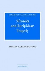 Heracles and Euripidean Tragedy - Thalia Papadopoulou, P.E. Easterling, M.K. Hopkins