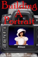 Building a Portrait (On Target Photo Training) - Dan Eitreim