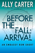 Before the Fall: Arrival (Embassy Row Short) (Kindle Exclusive) - Ally Carter