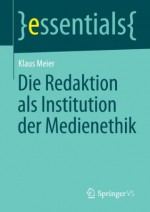 Die Redaktion als Institution der Medienethik (essentials) (German Edition) - Klaus Meier