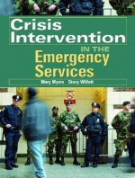 Crisis Intervention in the Emergency Services - Mary Myers, Stacy Willett