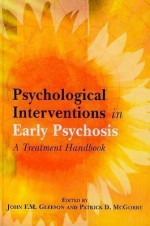 Psychological Interventions in Early Psychosis: A Treatment Handbook - Patrick D. McGorry