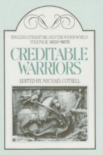 English Literature and the Wider World: Creditable Warriors 1830-1877 - Michael Cotsell