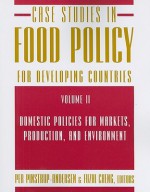 Case Studies in Food Policy for Developing Countries, Volume 2: Domestic Policies for Markets, Production, and Environment - Per Pinstrup-Andersen, Fuzhi Cheng