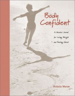 Body Confident: A Guided Journal for Losing Weight and Feeling Great - Victoria Moran