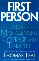 First Person: Tales of Management Courage and Tenacity - Thomas Teal