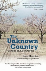 The Unknown Country: Canada and Her People - Bruce Hutchison (deceased), Vaughn Palmer