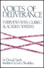 Voices of Deliverance: Interviews with Quebec and Acadian Writers - Donald Smith