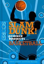 Slam Dunk! Science Projects with Basketball - Robert Gardner, Dennis Shortelle