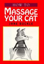 How To Massage Your Cat - Jane Buckle