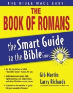 The Smart Guide to the Bible Series: The Book of Romans - Gib Martin, Dr. Larry Richards