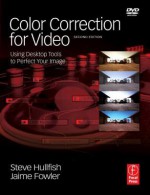 Color Correction for Video, Second Edition: Using Desktop Tools to Perfect Your Image (DV Expert Series) - Steve Hullfish, Jaime Fowler