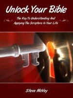 UNLOCK YOUR BIBLE: The Key to Understanding and Applying the Scriptures in Your Life - Steve McVey