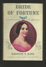 BRIDE OF FORTUNE : A Novel Based on the Lofe of Mrs. Jefferson Davis - Harnett T. Kane