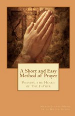 A Short and Easy Method of Prayer: Praying the Heart of the Father - Jeanne Marie Bouvier de la Motte Guyon