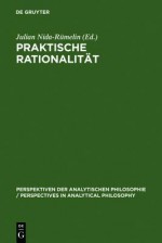 Praktische Rationalit T: Grundlagenprobleme Und Ethische Anwendungen Des Rational Choice-Paradigmas - Julian Nida-Rümelin