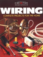 Wiring: Complete Projects for the Home - Editors of Creative Homeowner, Clarke Barre