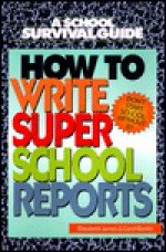 How to Write Super School Reports - Elizabeth James, Carol James