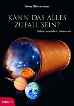 Kann das alles Zufall sein?: Geheimnisvolles Universum (German Edition) - Heinz Oberhummer, Thomas Wizany