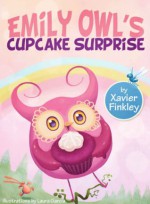 Emily Owl's Cupcake Surprise - Xavier Finkley, Laura Garcia