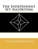 The Independent Set Algorithm - Ashay Dharwadker