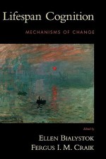 Lifespan Cognition: Mechanisms of Change - Fergus I.M. Craik