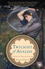 Twilight of Avalon: A Novel of Trystan & Isolde - Anna Elliott