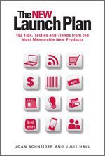 The NEW Launch Plan: 152 Tips, Tactics and Trends from the Most Memorable New Products - Joan Schneider, Julie Hall