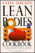 Cliff Sheats' Lean Bodies Cookbook: A Cooking Companion to Cliff Sheats' Lean Bodies - Cliff Sheats