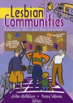 Lesbian Communities: Festivals, RVs, and the Internet - Esther D. Rothblum