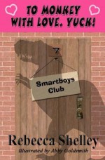 To Monkey with Love. Yuck!: Smartboys Club - Rebecca Shelley, Abby Goldsmith