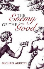 The Enemy Of The Good - Michael Arditti