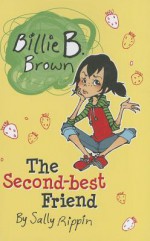 Billie B. Brown: The Second-Best Friend - Sally Rippin