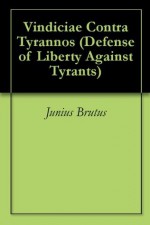 Vindiciae Contra Tyrannos (Defense of Liberty Against Tyrants) - Junius Brutus, Harold J. Laski