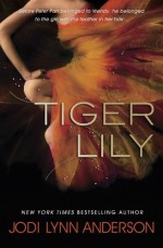 By Jodi Lynn Anderson - Tiger Lily (Reprint) (6.2.2013) - Jodi Lynn Anderson