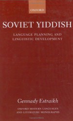 Soviet Yiddish: Language Planning and Linguistic Development - Gennady Estraikh