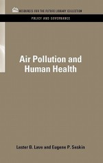 Air Pollution and Human Health - Lester B. Lave, Eugene P. Seskin, Resources for the Future Staff